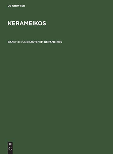 Rundbauten im Kerameikos: Ein Archaischer Rundbau. Der Rundbau am Endanos. Das Stabgrab am 3. Horos