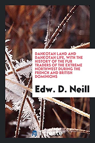 Dahkotah land and Dahkotah life, with the history of the fur traders of the extreme Northwest during the French and British dominions