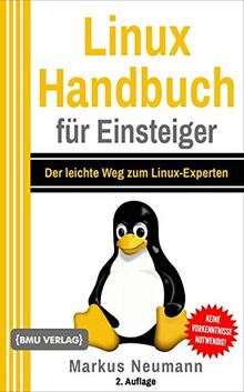 Linux Handbuch für Einsteiger: Der leichte Weg zum Linux-Experten