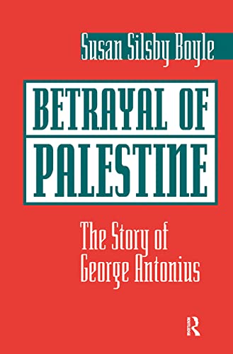 Betrayal Of Palestine: The Story Of George Antonius