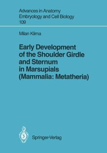 Early Development of the Shoulder Girdle and Sternum in Marsupials (Mammalia: Metatheria) (Advances in Anatomy, Embryology and Cell Biology)