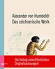 Alexander von Humboldt: Das zeichnerische Werk. Die bislang unveröffentlichen Originalzeichnungen des genialen Forschungsreisenden.