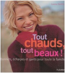 Tout chauds, tout beaux ! : bonnets, écharpes et gants pour toute la famille