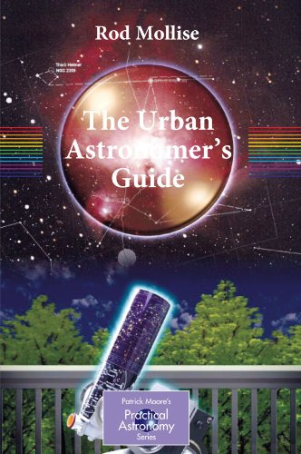 The Urban Astronomer's Guide: A Walking Tour of the Cosmos for City Sky Watchers (The Patrick Moore Practical Astronomy Series)