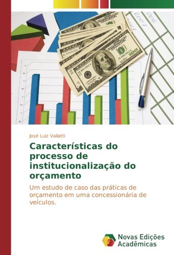 Características do processo de institucionalização do orçamento: Um estudo de caso das práticas de orçamento em uma concessionária de veículos.