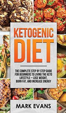 Ketogenic Diet: The Complete Step by Step Guide for Beginner's to ...
