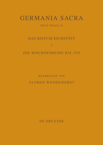 Germania Sacra. Neue Folge: Die Bistümer der Kirchenprovinz Mainz. Das Bistum Eichstätt 1: Die Bischofsreihe bis 1535
