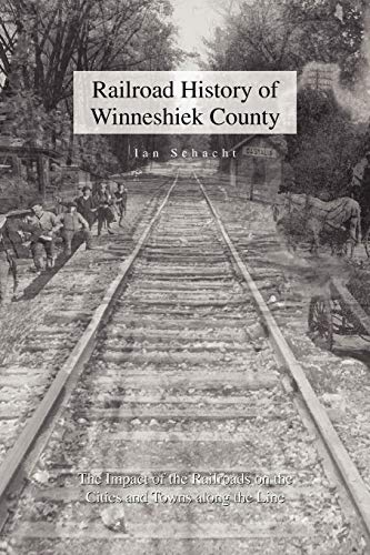 Railroad History of Winneshiek County: The Impact of the Railroads on the Cities and Towns along the Line
