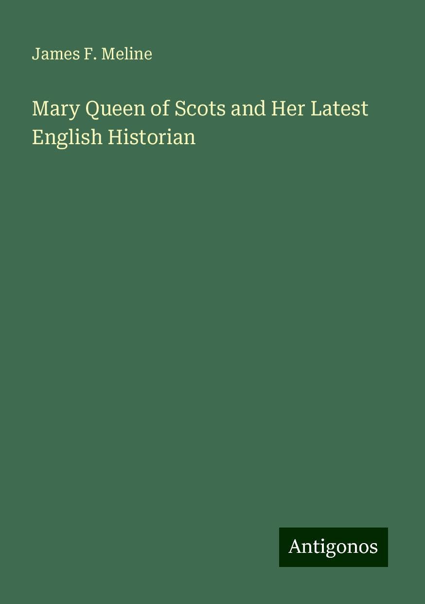 Mary Queen of Scots and Her Latest English Historian