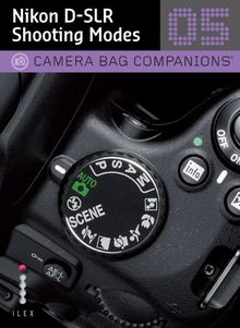 D-SLR Nikon Shooting: A Camera Bag Companion 5 (Camera Bag Companions 05)