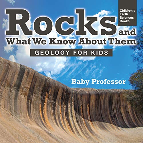 Baby Professor Rocks And What We Know About Them - Geology For Kids Children's Earth Sciences Books