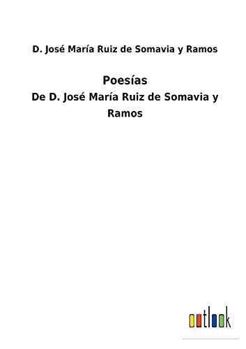Poesías: De D. José María Ruiz de Somavia y Ramos