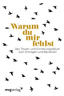 Warum du mir fehlst: Das Trauer- und Erinnerungsalbum zum Eintragen und Bewahren