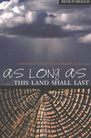 As Long as This Land Shall Last: A History of Treaty 8 and Treaty 11, 1870-1939 (Northern Lights)