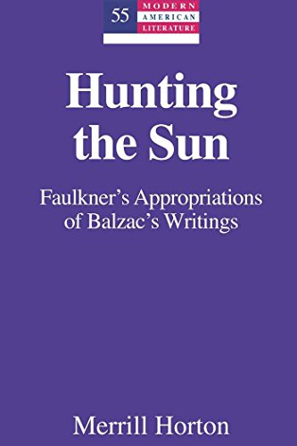 Hunting the Sun: Faulkner's Appropriations of Balzac's Writings (Modern American Literature)