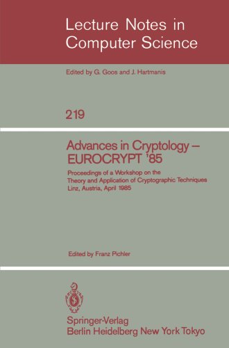 Advances in Cryptology - EUROCRYPT '85: Proceedings of a Workshop on the Theory and Application of Cryptographic Techniques Linz, Austria, April 1985 (Lecture Notes in Computer Science)
