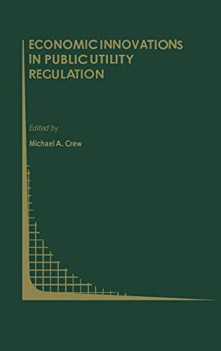 Economic Innovations in Public Utility Regulation (Topics in Regulatory Economics and Policy, 10, Band 10)