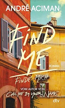 Find Me Finde mich: Roman – vom Autor von ›Call Me by Your Name‹