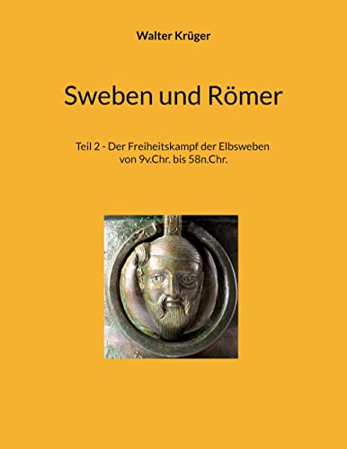 Sweben und Römer: Teil 2 - Der Freiheitskampf der Elbsweben von 9v.Chr. bis 58n.Chr.