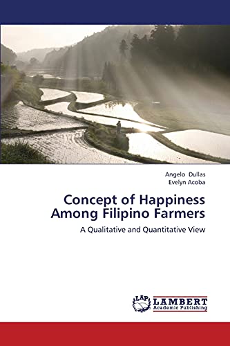 Concept of Happiness Among Filipino Farmers: A Qualitative and Quantitative View