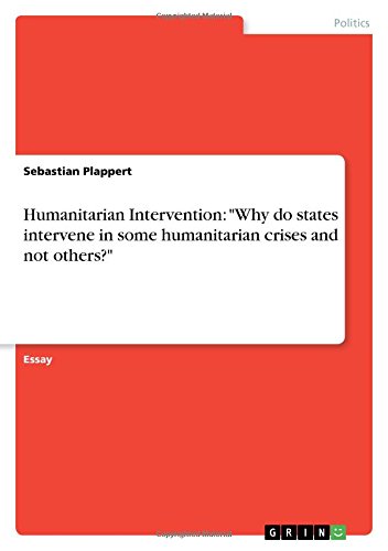 Humanitarian Intervention: Why do states intervene in some humanitarian crises and not others?