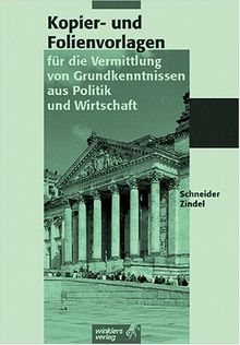 Kopier- und Folienvorlagen für die Vermittlung von Grundkenntnissen aus Politik und Wirtschaft