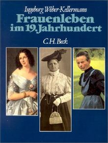 Frauenleben im 19. Jahrhundert: Empire und Romantik, Biedermeier, Gründerzeit von Weber-Kellermann, Ingeborg | Buch | Zustand sehr gut