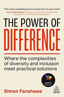 The Power of Difference: Where the Complexities of Diversity and Inclusion Meet Practical Solutions
