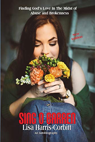 Lisa Harris Corbitt Sing O Barren, Finding God's Love In The Midst Of Abuse And Brokenness