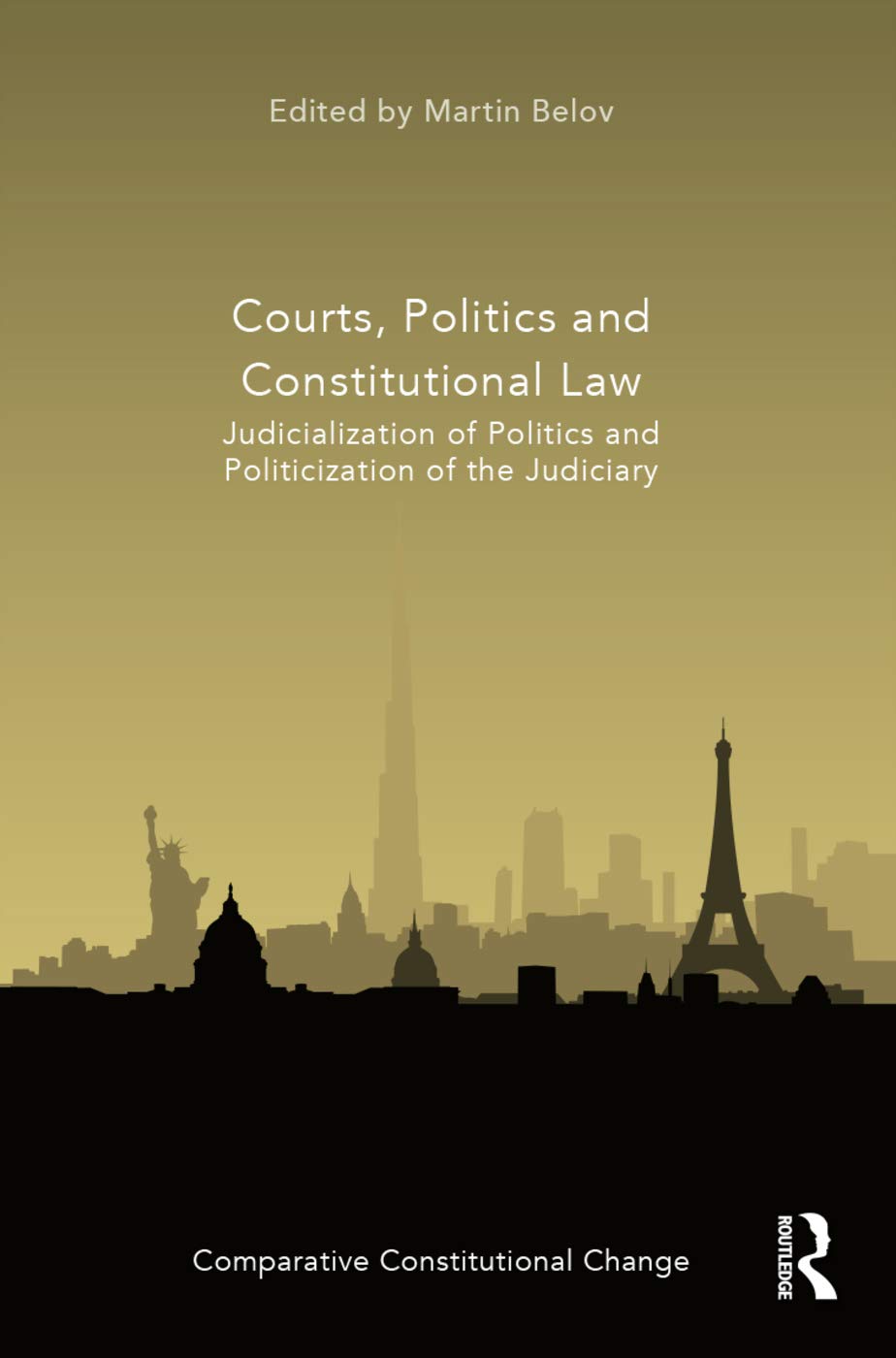 Courts, Politics and Constitutional Law: Judicialization of Politics and Politicization of the Judiciary (Comparative Constitutional Change)