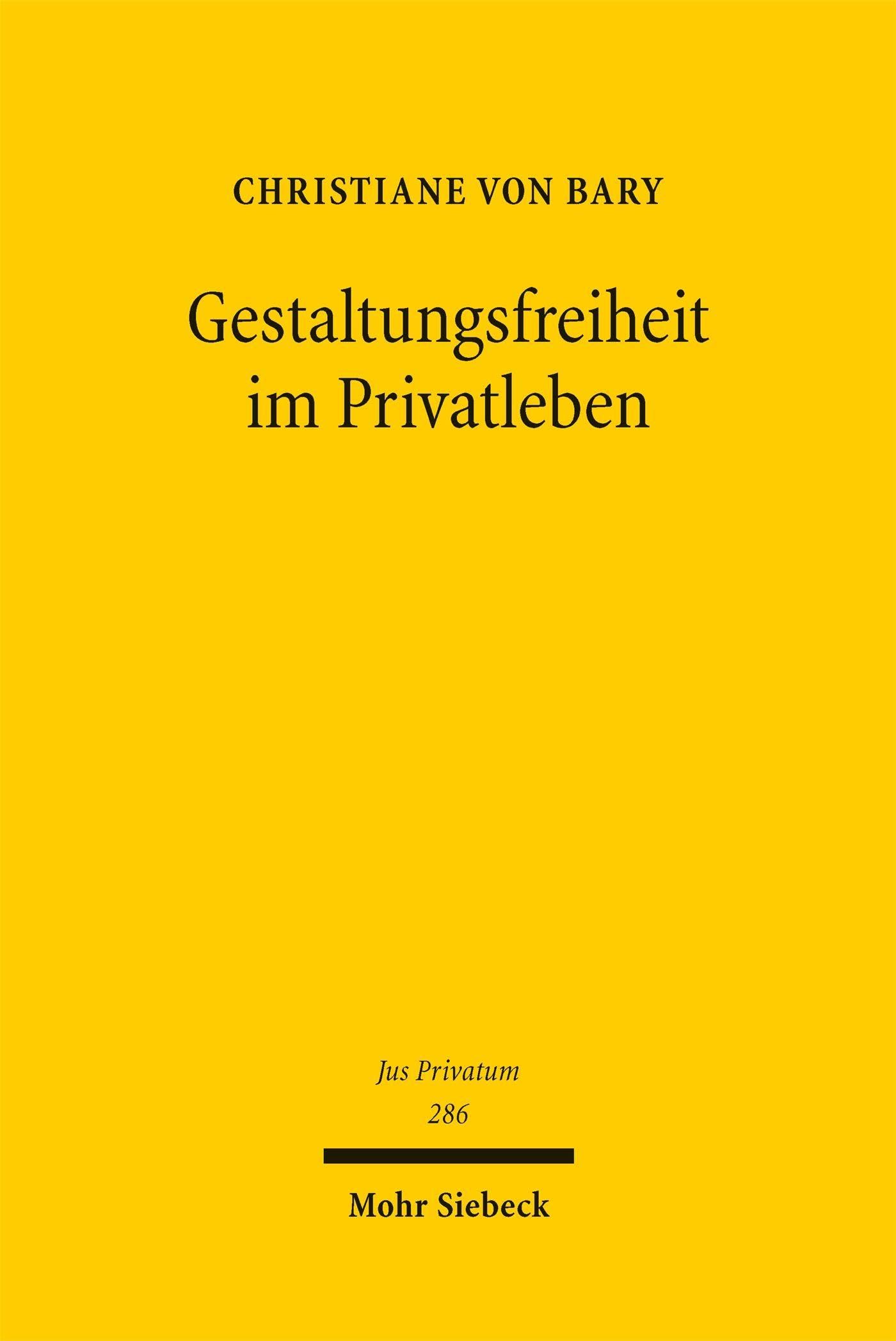 Gestaltungsfreiheit im Privatleben: Eine Rechtsgeschäftslehre für ein autonomiegeprägtes Familien- und Personenrecht (Jus Privatum)