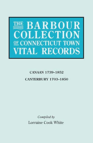 The Barbour Collection of Connecticut Town Vital Records. Volume 5: Canaan 1739-1852, Canterbury 1703-1850