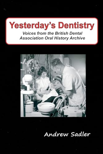 Yesterday's Dentistry: Voices from the British Dental Association Oral History Archive