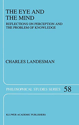 The Eye and the Mind: Reflections on Perception and the Problem of Knowledge (Philosophical Studies Series, 58, Band 58)