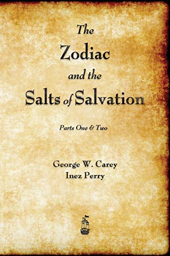 Carey, George W. The Zodiac And The Salts Of Salvation, Parts One And Two