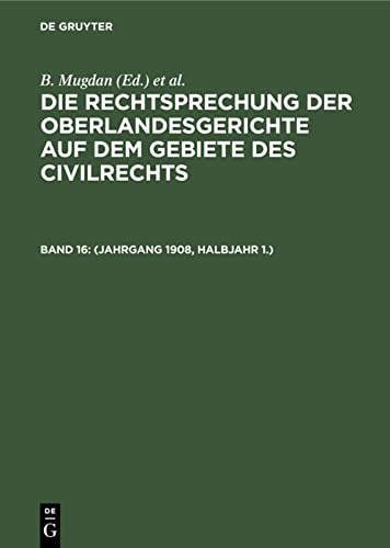 (Jahrgang 1908, Halbjahr 1.) (Die Rechtsprechung der Oberlandesgerichte auf dem Gebiete des Civilrechts, Band 1)