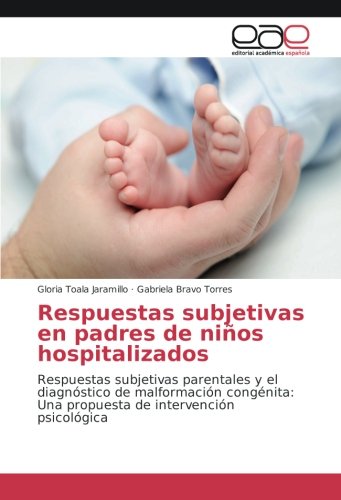 Respuestas subjetivas en padres de niños hospitalizados: Respuestas subjetivas parentales y el diagnóstico de malformación congénita: Una propuesta de intervención psicológica
