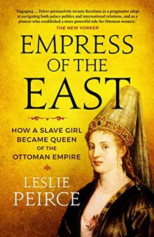 Empress of the East: How a Slave Girl Became Queen of the Ottoman Empire