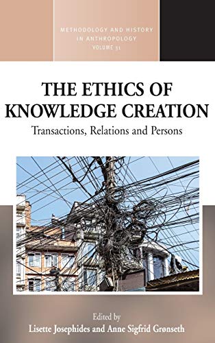 The Ethics of Knowledge Creation: Transactions, Relations, and Persons (Methodology and History in Anthropology, Band 31)