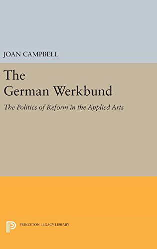 The German Werkbund: The Politics of Reform in the Applied Arts (Princeton Legacy Library)