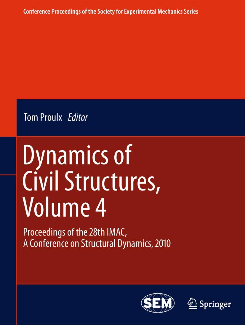 Dynamics of Civil Structures, Volume 4: Proceedings of the 28th IMAC, A Conference on Structural Dynamics, 2010 (Conference Proceedings of the Society for Experimental Mechanics Series)