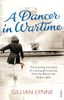 A Dancer in Wartime: The Touching True Story of a Young Girl's Journey from the Blitz to the Bright Lights