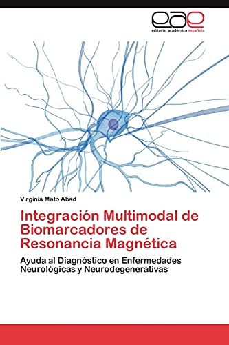 Integración Multimodal de Biomarcadores de Resonancia Magnética: Ayuda al Diagnóstico en Enfermedades Neurológicas y Neurodegenerativas