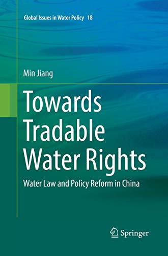 Towards Tradable Water Rights: Water Law and Policy Reform in China (Global Issues in Water Policy, Band 18)