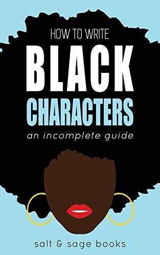 How to Write Black Characters: An Incomplete Guide (Incomplete Guides, Band 1)