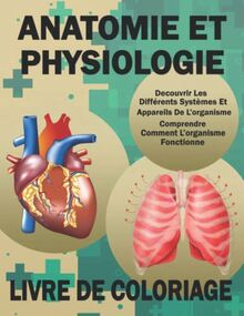 Anatomie Et Physiologie Livre De Coloriage: Anatomie, Biologie Et Physiologie Humaine De Base Pour Les Futurs Médecins Et Infirmiers