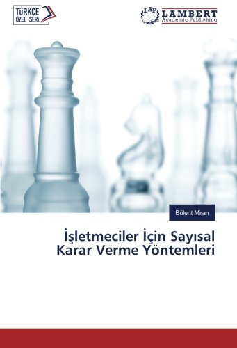 İşletmeciler İçin Sayısal Karar Verme Yöntemleri