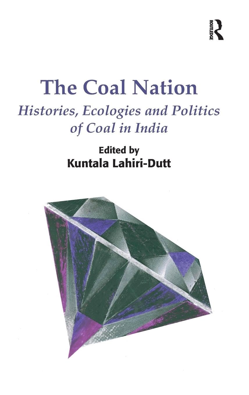The Coal Nation: Histories, Ecologies and Politics of Coal in India