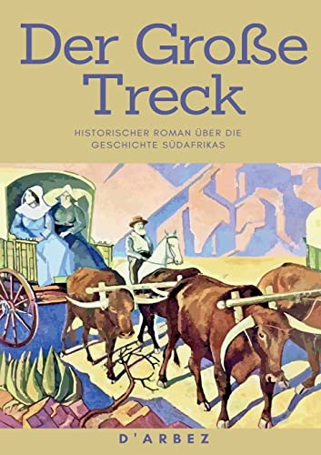 Der Große Treck: Historischer Roman über die Geschichte Südafrikas (ToppBook Belletristik)
