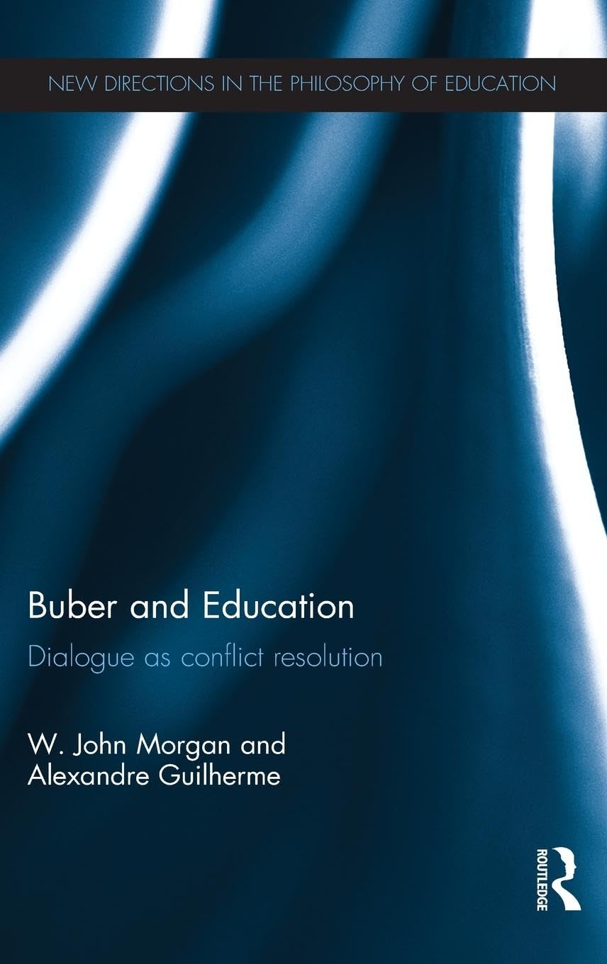 Buber and Education: Dialogue as conflict resolution (New Directions in the Philosophy of Education)